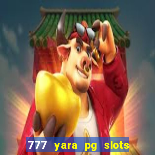 777 yara pg slots paga mesmo